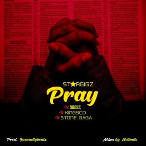 Stargigz x 9geez x Kingsco x Stone Gaga – Pray
