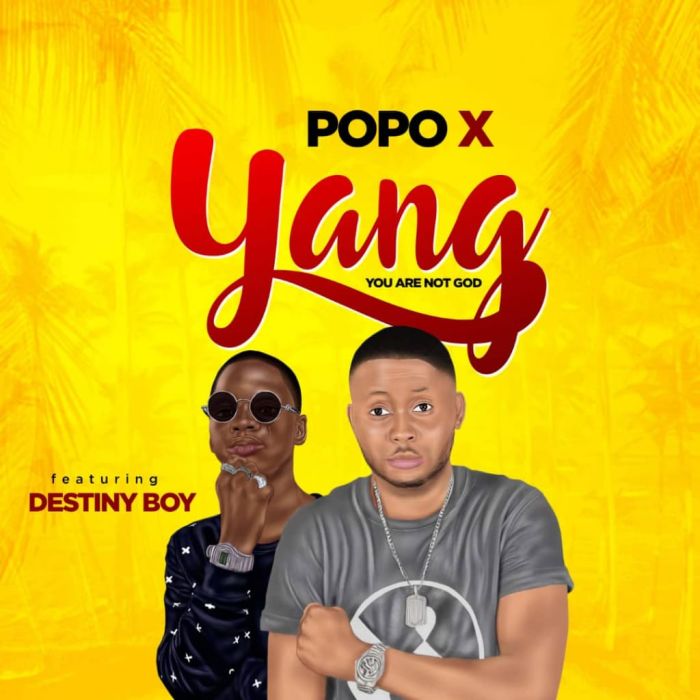 Popo X Ft. Destiny Boy – Yang